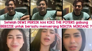 Setelah DEWI PERSIK kini KIKI THE POTERS gabung BEBIZIE untuk bersatu menyerang NIKITA MIRZANI ?