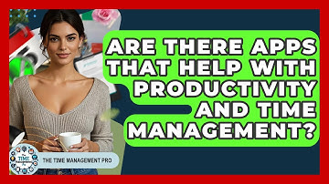 Are There Apps That Help With Productivity and Time Management? | The Time Management Pro