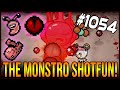 THE MONSTRO SHOTFUN! - The Binding Of Isaac: Afterbirth+ #1054