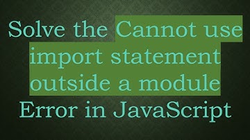 Solve the Cannot use import statement outside a module Error in JavaScript