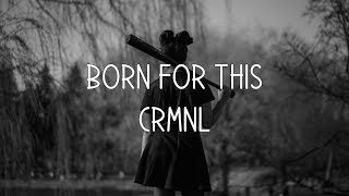 CRMNL - Born For This (Lyric Video)