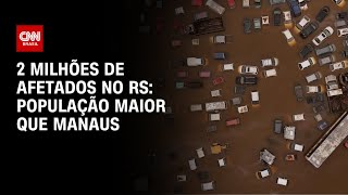 2 milhões de afetados no RS: População maior que Manaus | BRASIL MEIO-DIA