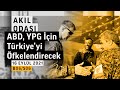 ABD, YPG İçin Türkiye’yi Öfkelendirecek | Akıl Odası – B06/S06