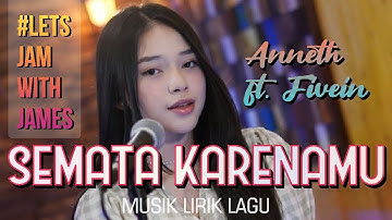 SEMATA KARENAMU (cover) - Anneth ft. Fivein #LetsJamWithJames - Video Lirik Lagu