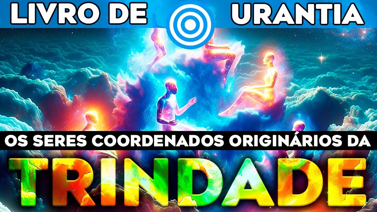 URANTIA AudioBook [DOC 019] Seres Originários da Trindade e o Livro de Urantia na Linguagem de Hoje