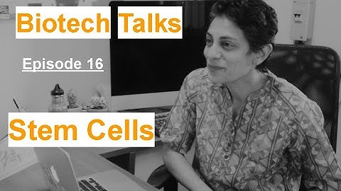 Biotech Talks Episode 16: Stem cells by Dr. Deepa Subramanyam