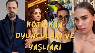 KÖTÜ KAN DİZİSİ OYUNCULARI KİMLER? | KÖTÜ KAN OYUNCULARI KİMLER VE YAŞLARI