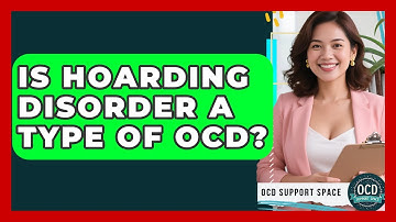 Is Hoarding Disorder A Type Of OCD? - OCD Support Space
