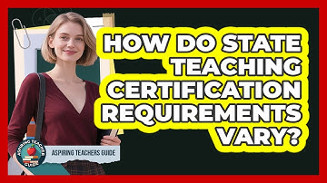 How Do State Teaching Certification Requirements Vary? - Aspiring Teacher Guide