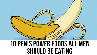 10 Penis Power Foods All Men Should Be Eating