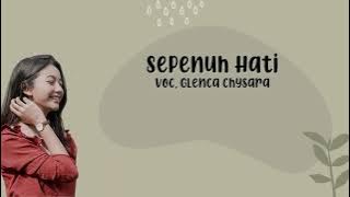 Sepenuh Hati - Glenca Chysara [Lirik Lagu]