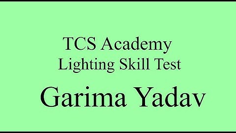 TCS Academy | Lighting Skill Test | Garima Yadav