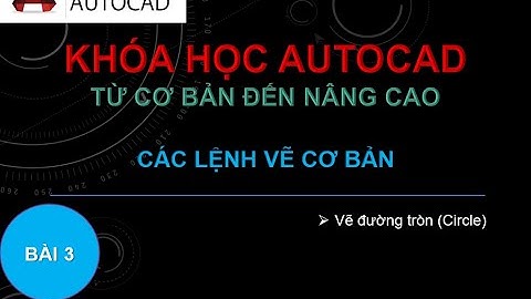 AutoCad - Bài 3: Lệnh vẽ đường tròn (Circle) | @NGUYỄN QUỐC TỚI
