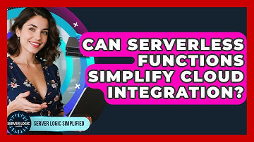 Can Serverless Functions Simplify Cloud Integration? - Server Logic Simplified