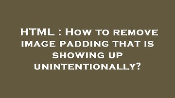 HTML : How to remove image padding that is showing up unintentionally?