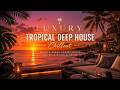 Luxury Tropical Deep House Chillout | Smooth Beach Sunset Music for Relaxation & Focus 🌅