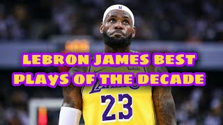 LEBRON JAMES BEST PLAYS OF THE DECADE