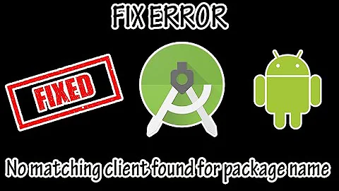 How to fix " No matching client found for package name android studio" in Anroid Studio