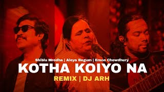 Kotha Koiyo na Remix | DJ ARH | DVJ Sujon | Coke Studio Bangla | Shiblu Mredha, Aleya,Emon Chowdhury