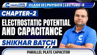Class 12 Physics Ch-2 Electrostatic Potential and Capacitance Lecture 9 Parallel Plate Capacitor