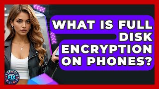 Celebrity What Is Full Disk Encryption On Phones? - Phone Fix and Features Net Worth