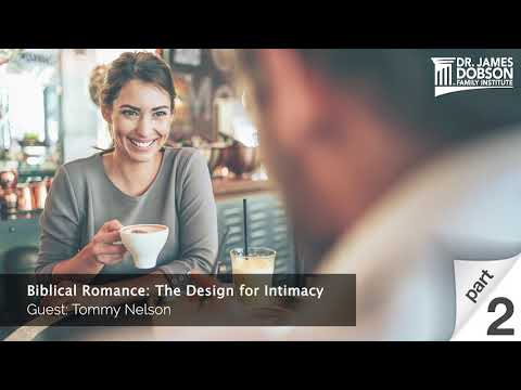 Biblical Romance: The Design for Intimacy - Part 2 with Guest Tommy Nelson