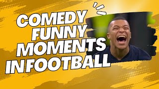 COMEDY, FUNNY MOMENTS IN FOOTBALL