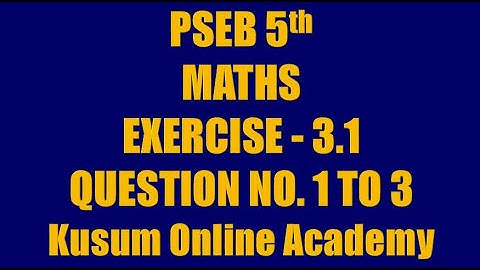 Exercise 3.1 Class 5th Maths PSEB | Kusum Online Academy
