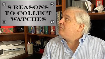 Why do we collect watches? 8 Reasons to collect watches