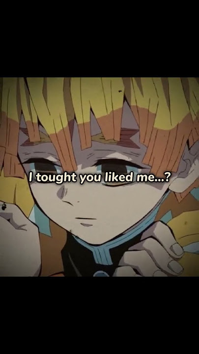 I tought you like me... #demonslayer #animeedit #yujinkny #kimetsunoyaiba #anime #kny #zenitsu