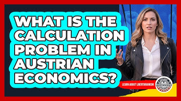 What Is The Calculation Problem In Austrian Economics? - Learn About Libertarianism