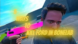 5 WAYS TO KILL FORD IN BONELABS!!!!!!!
