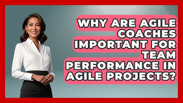 Why Are Agile Coaches Important for Team Performance in Agile Projects?