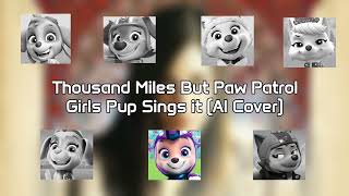 Thousand Miles | But Paw Patrol Girls Pup Sings it (AI Cover)