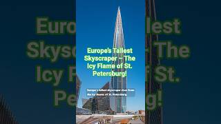 Europe’s Tallest Skyscraper | The Icy Flame of St. Petersburg! Europe’s Tallest Skyscraper | The Icy Flame of St. Petersburg!