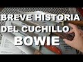 Breve Historia del Cuchillo BOWIE