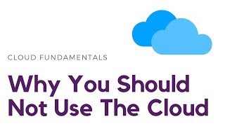 When NOT To Use The Cloud | Cloud Computing Fundamentals