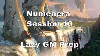 Numenera Session 16 – Lazy GM Prep #lazydm #numenera