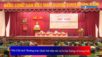 Phó Chủ tịch Thường trực Quốc hội tiếp xúc cử tri lực lượng vũ trang tỉnh
