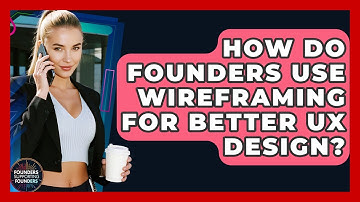 How Do Founders Use Wireframing For Better UX Design? - Founders Supporting Founders