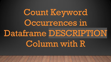 Count Keyword Occurrences in Dataframe DESCRIPTION Column with R