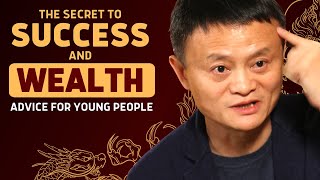 Jack Ma Advice for Young People and How To Be Successful and Wealthy In Life