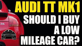 Audi TT Mk1 - Should I buy a low mileage car?