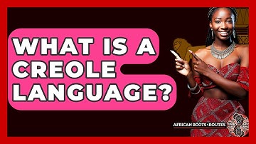 What Is A Creole Language? - African Roots And Routes