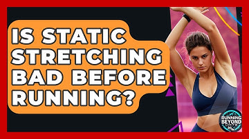 Is Static Stretching Bad Before Running? - Running Beyond Limits
