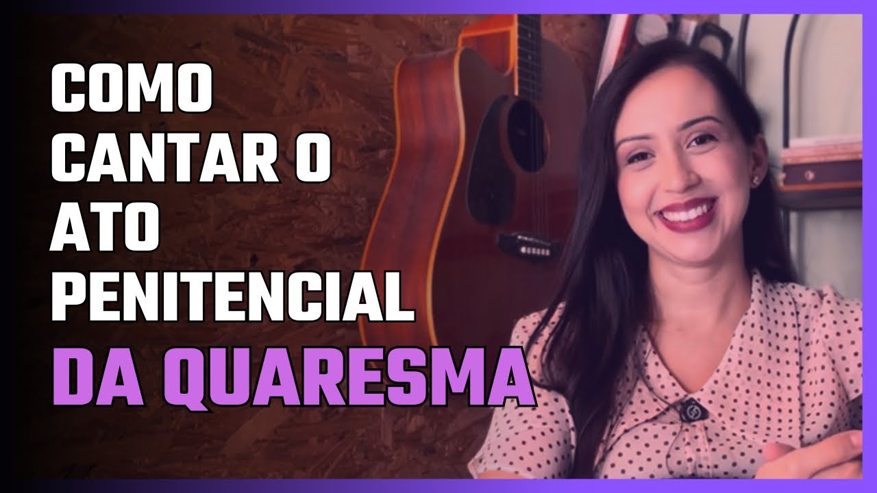 COMO CANTAR O ATO PENITENCIAL DA QUARESMA | Aula completa | Samara Marques 