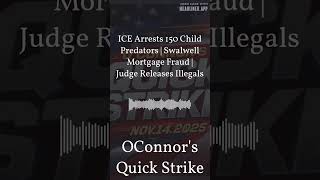 Famous ICE Arrests 150 Child Predators | Swalwell Mortgage Fraud | Judge Releases Illegals | OConnor's... Wealth