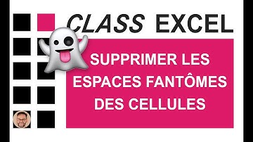 EXCEL - SUPPRIMER LES ESPACES FANTOMES DES CELLULES