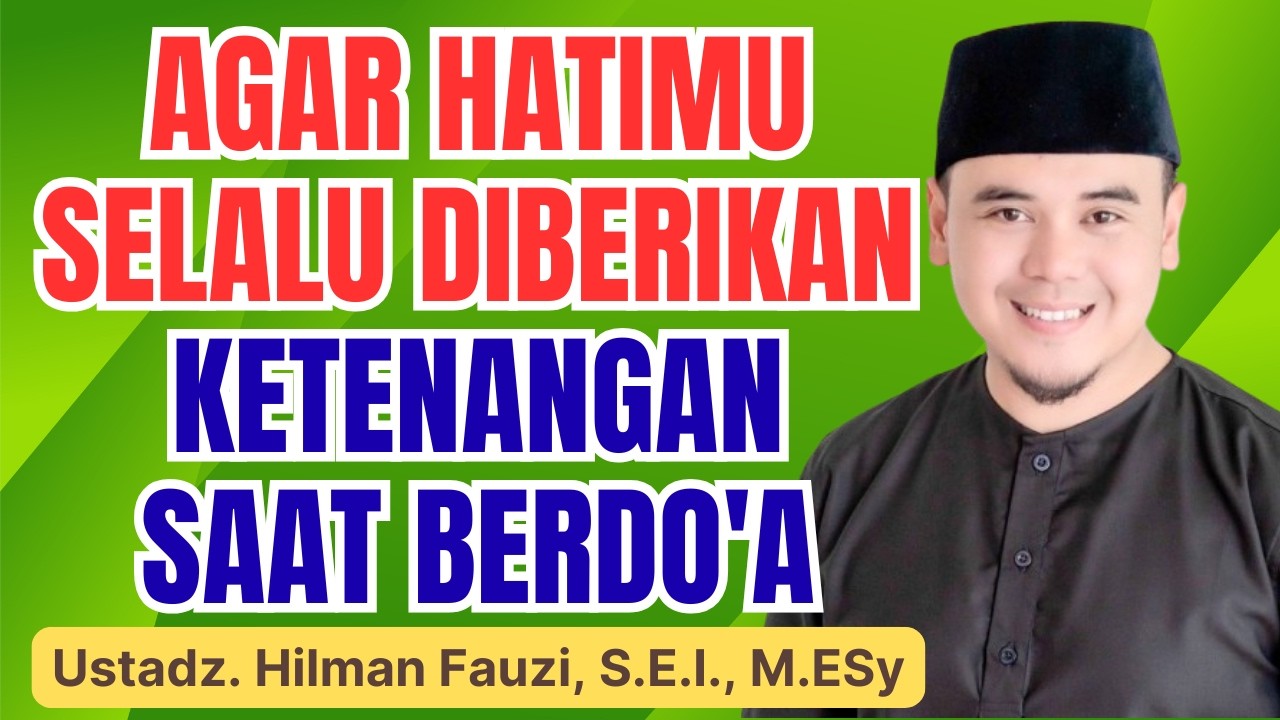 Kenapa Doaku Belum Dikabulkan Ya Allah? Jawaban Ini Bikin Nangis! | Ustadz Hilman Fauzi