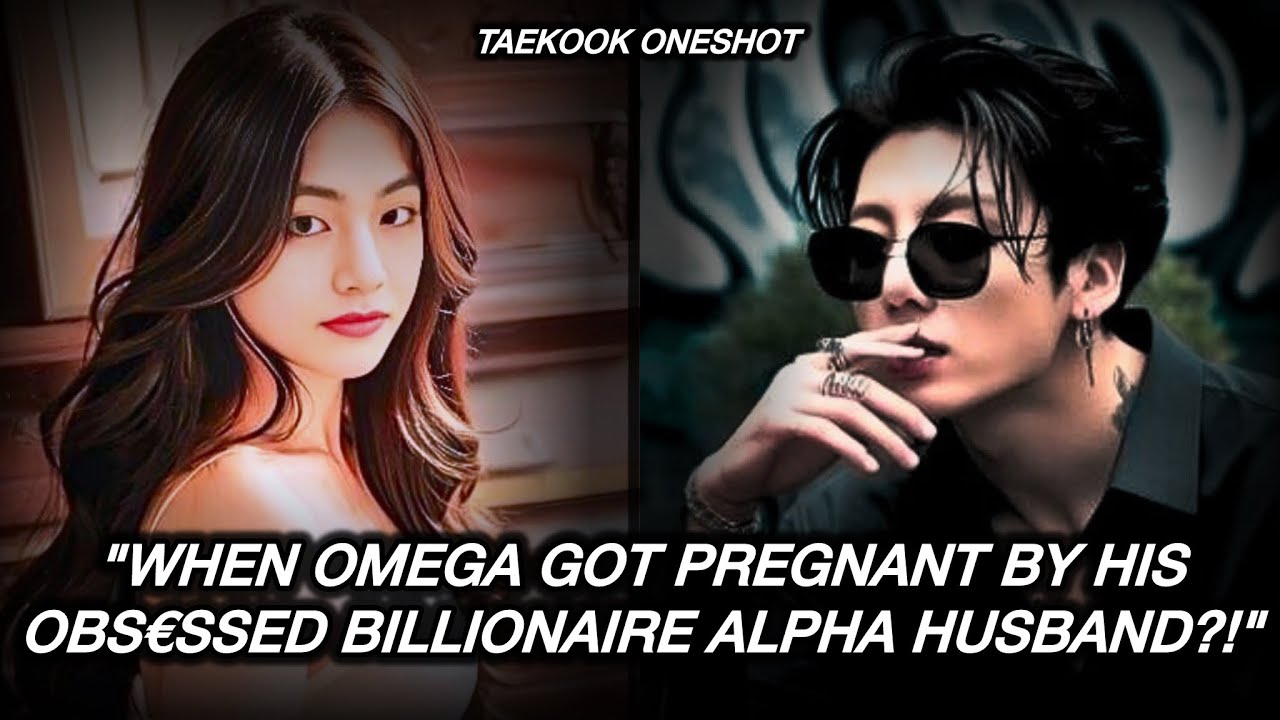 [TAEKOOK ONESHOT] “When Omega Got Pregnant By His OBS3SSED BILLIONAIRE Alpha Husband..?!!